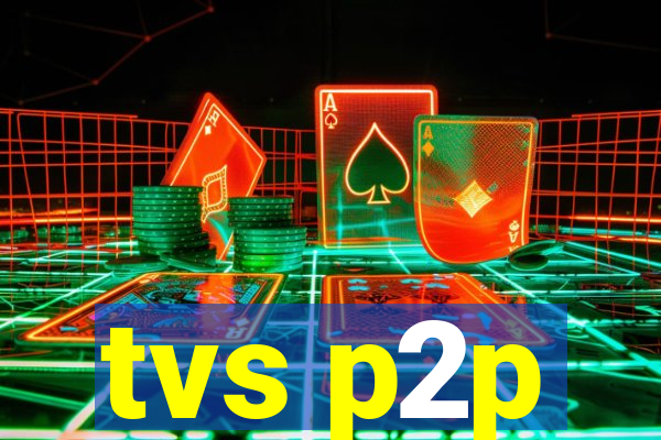 tvs p2p